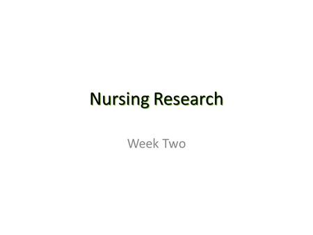 Nursing Research Week Two Research Problem Definition: a perplexing or troubling condition. Sources – Clinical experience – Nursing literature – Social.