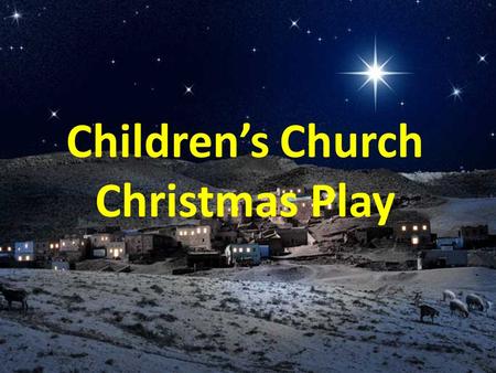 Children’s Church Christmas Play A long time ago in a country far, far away….