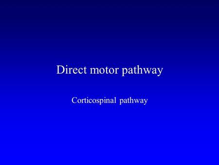 Direct motor pathway Corticospinal pathway. Motor Units – Large Versus Small Text Fig. 24-3.