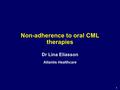 1 Dr Lina Eliasson Atlantis Healthcare Non-adherence to oral CML therapies.