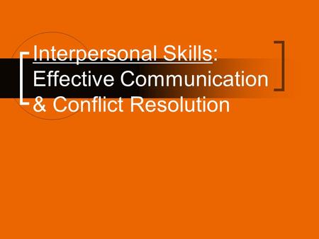 Interpersonal Skills: Effective Communication & Conflict Resolution.