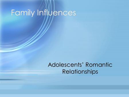 Family Influences Adolescents’ Romantic Relationships.
