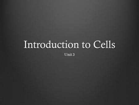Introduction to Cells Unit 3. In your own words tell me what you already know about cells (5 complete sentences).