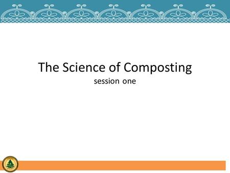 The Science of Composting session one. Composting Methods Types of Compost Programs How to Pick the Right Program.