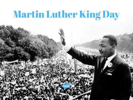 Aim To understand who Martin Luther King was and why he is remembered through the celebration of a national holiday in America.
