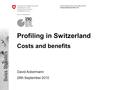 Federal Department of Home Affairs FDHA Federal Statistical Office FSO Profiling in Switzerland Costs and benefits David Ackermann 28th September 2010.
