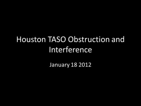 Houston TASO Obstruction and Interference January 18 2012.