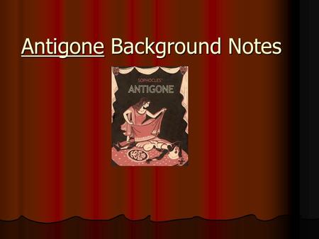 Antigone Background Notes. I. Origin of Tragedy A. Religious festivals in the spring to honor Dionysus Dionysus (Bacchus), god of wine.