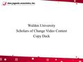 Walden University Scholars of Change Video Contest Copy Deck.