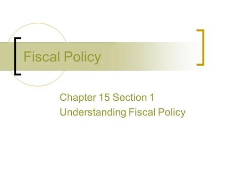 Fiscal Policy Chapter 15 Section 1 Understanding Fiscal Policy.