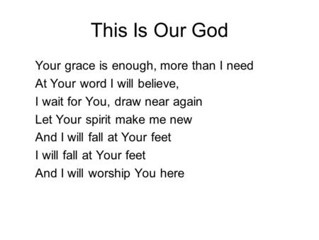 This Is Our God Your grace is enough, more than I need