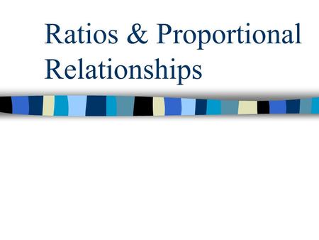 Ratios & Proportional Relationships. Ratios Comparison of two numbers by division. Ratios can compare parts of a whole or compare one part to the whole.