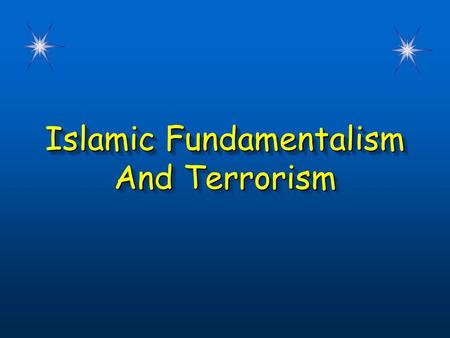 Islamic Fundamentalism And Terrorism Islamic Fundamentalism And Terrorism.