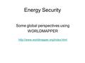 Energy Security Some global perspectives using WORLDMAPPER