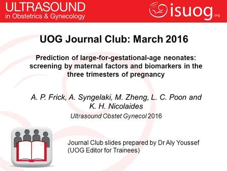 UOG Journal Club: March 2016 Prediction of large-for-gestational-age neonates: screening by maternal factors and biomarkers in the three trimesters of.