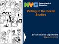 1 Writing in the Social Studies Social Studies Department March 10, 2016.