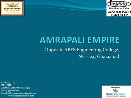 Opposite ABES Engineering College, NH - 24, Ghaziabad CONTACT US DELIGHT ASSOCIATES(0%Brokerage) MOB: 9910061017