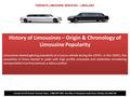 History of Limousines – Origin & Chronology of Limousine Popularity Limousines started gaining popularity as a luxury vehicle during the 1920's. In the.