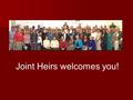 Joint Heirs welcomes you!. What if… Jesus decided to evaluate several large churches in Southern CA.