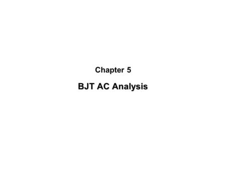 Chapter 5 BJT AC Analysis.