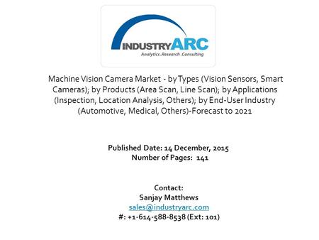Machine Vision Camera Market - by Types (Vision Sensors, Smart Cameras); by Products (Area Scan, Line Scan); by Applications (Inspection, Location Analysis,