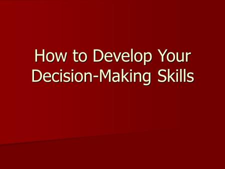 How to Develop Your Decision-Making Skills. Hmmmmm… Think of the last little decision you made today... Think of the last little decision you made today...
