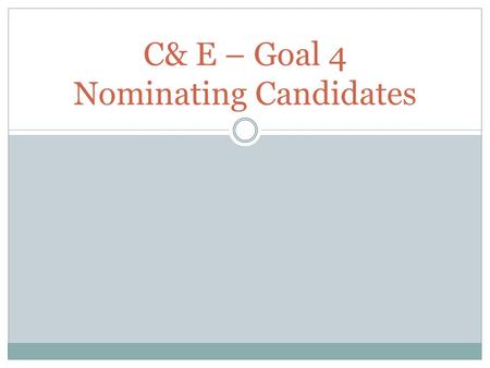 C& E – Goal 4 Nominating Candidates. Nominating Candidates Political parties carry out their activities throughout the year but they are busiest at election.