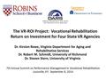 The VR-ROI Project: Vocational Rehabilitation Return on Investment for Four State VR Agencies Dr. Kirsten Rowe, Virginia Department for Aging and Rehabilitative.