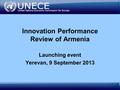 1 Innovation Performance Review of Armenia Launching event Yerevan, 9 September 2013.