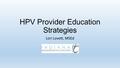 HPV Provider Education Strategies Lori Lovett, MSEd.