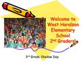 Welcome to West Haralson Elementary School 2 nd Graders! 3 rd Grade Shadow Day.
