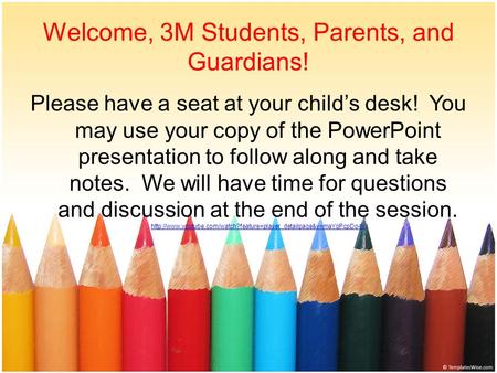 Welcome, 3M Students, Parents, and Guardians! Please have a seat at your child’s desk! You may use your copy of the PowerPoint presentation to follow along.