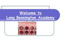 Welcome to Long Bennington Academy. Children need…. * Lunch box * Reading folder * Water bottle * Snack.