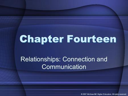 © 2007 McGraw-Hill Higher Education. All rights reserved. Chapter Fourteen Relationships: Connection and Communication.