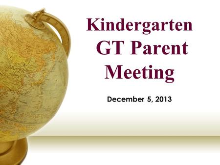 Kindergarten GT Parent Meeting December 5, 2013. Introductions DSISD Superintendent Dr. Bruce Gearing Assistant Superintendent of Curriculum and Instruction.