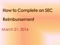 How to Complete an SEC Reimbursement March 21, 2016.