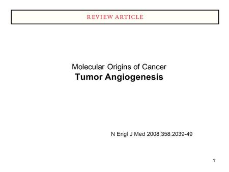 1 Molecular Origins of Cancer Tumor Angiogenesis N Engl J Med 2008;358:2039-49.