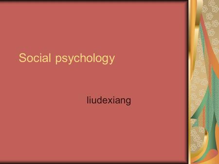 Social psychology liudexiang. Overview Social cognition Attitude Social influence Social action.