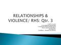 CHPTS. 6,8,9 A Healthy Relationship Communication and Respect Peers and Friendships Abstinence Conflicts, Violence & Abuse.