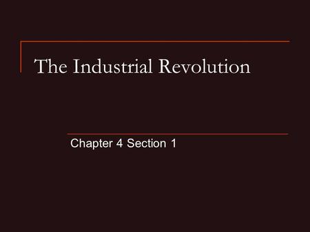 The Industrial Revolution Chapter 4 Section 1. Question What inventions have changed the world the most and why?