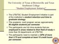 The University of Texas at Brownsville and Texas Southmost College “Student Employment Initiative” The UTB/TSC Student Employment Initiative is part of.