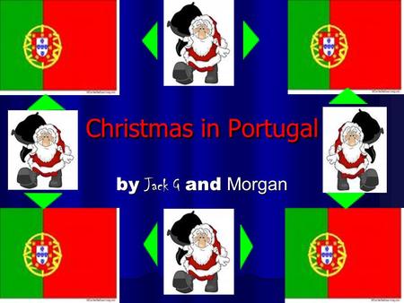 Christmas in Portugal by Jack G and Morgan. Christmas in Portugal Father Christmas is believed to bring presents to children on Christmas Eve, rather.