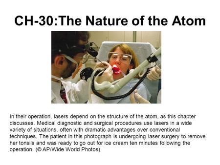 CH-30:The Nature of the Atom In their operation, lasers depend on the structure of the atom, as this chapter discusses. Medical diagnostic and surgical.