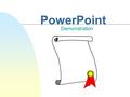 PowerPoint Demonstration Topics of Discussion n Using PowerPoint n Creating Your Own Presentation.