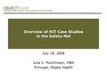 1 Overview of HIT Case Studies in the Safety-Net July 19, 2006 Julie V. Murchinson, MBA Principal, Object Health.