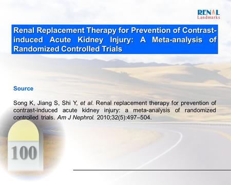 Renal Replacement Therapy for Prevention of Contrast- induced Acute Kidney Injury: A Meta-analysis of Randomized Controlled Trials Source Song K, Jiang.