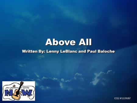 Above All Written By: Lenny LeBlanc and Paul Baloche Above All Written By: Lenny LeBlanc and Paul Baloche CCLI #1119107.