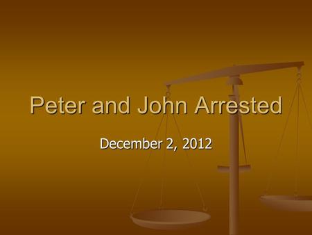 Peter and John Arrested December 2, 2012. Acts 4:1-4 As they were speaking to the people, the priests and the captain of the temple guard and the Sadducees.