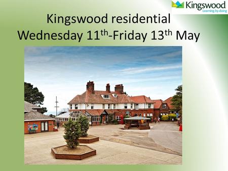 Kingswood residential Wednesday 11 th -Friday 13 th May.