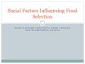 MANY FACTORS INFLUENCE FOOD CHOICES AND NUTRITIONAL STATUS Social Factors Influencing Food Selection.